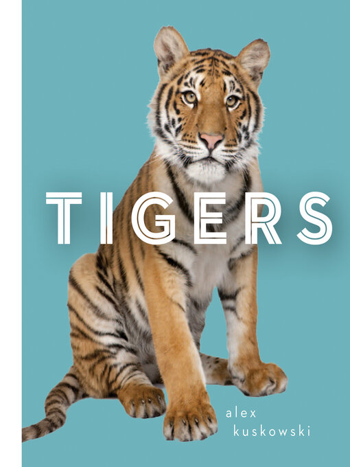 Title details for Tigers by Alex Kuskowski - Available